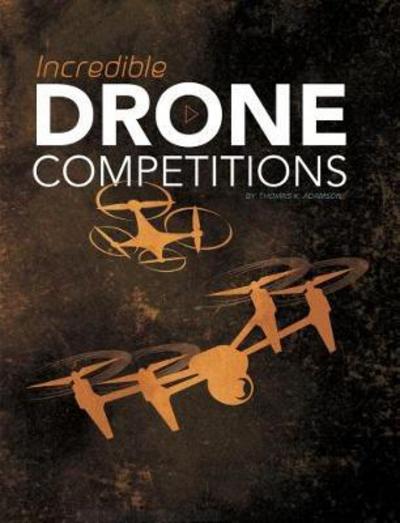 Cover for Thomas K. Adamson · Incredible Drone Competitions - Cool Competitions (Paperback Book) (2017)