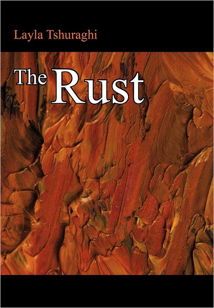 Cover for Layla Tshuraghi · The Rust (Hardcover Book) (2012)