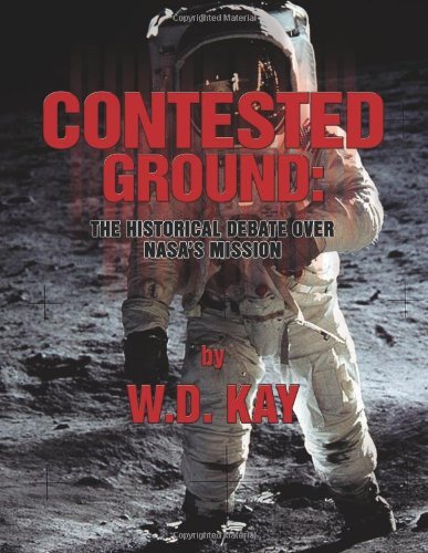 Cover for W D Kay · Contested Ground: the Historical Debate over Nasa's Mission (Paperback Book) (2012)