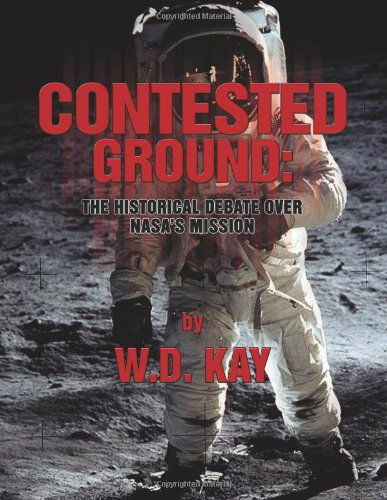 Cover for W D Kay · Contested Ground: the Historical Debate over Nasa's Mission (Paperback Book) (2012)