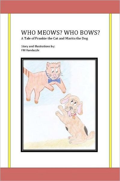Cover for Fm Randazzle · Who Meows? Who Bows? a Tale of Frankie the Cat and Marita the Dog (Taschenbuch) (2012)