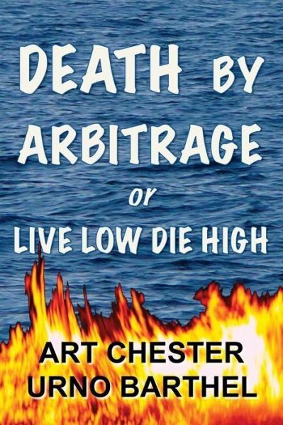 Cover for Art Chester · Death by Arbitrage or Live Low Die High (Taschenbuch) (2015)