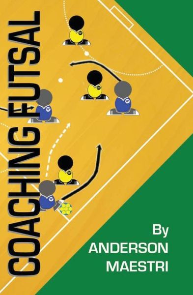 Cover for Anderson Maestri · Coaching Futsal: Understanding, Improving, and Perfecting (Paperback Book) (2012)