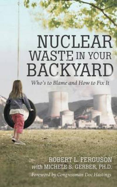 Cover for Robert L. Ferguson · Nuclear Waste in Your Backyard: Who's to Blame and How to Fix It (Hardcover Book) (2014)