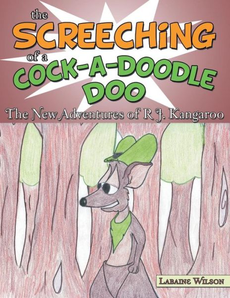 Cover for Labaine Wilson · The Screeching of a Cock-a-doodle-doo: the New Adventures of R J. Kangaroo (Paperback Book) (2013)