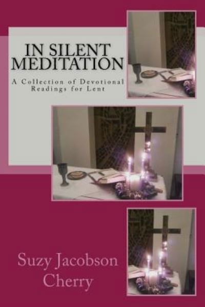 In Silent Meditation - Suzy Jacobson Cherry - Książki - Createspace Independent Publishing Platf - 9781481939614 - 10 stycznia 2013