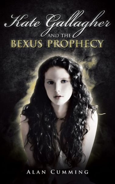 Cover for Alan Cumming · Kate Gallagher and the Bexus Prophecy (Hardcover Book) (2014)