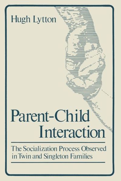 Cover for Hugh Lytton · Parent-Child Interaction: The Socialization Process Observed in Twin and Singleton Families (Paperback Book) [Softcover reprint of the original 1st ed. 1980 edition] (2013)