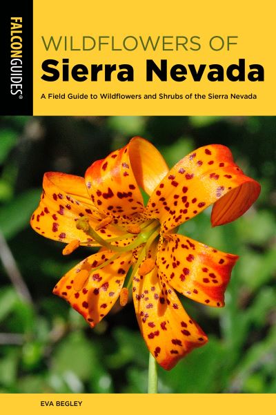 Cover for Begley, Eva, Ph.D. · Sierra Nevada Wildflowers: A Field Guide to Wildflowers and Shrubs of the Sierra Nevada (Pocketbok) [Third edition] (2025)