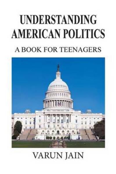 Cover for Varun Jain · Understanding American Politics: a Book for Teenagers (Paperback Book) (2014)