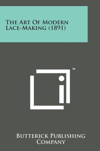 Cover for Butterick Publishing Company · The Art of Modern Lace-making (1891) (Pocketbok) (2014)