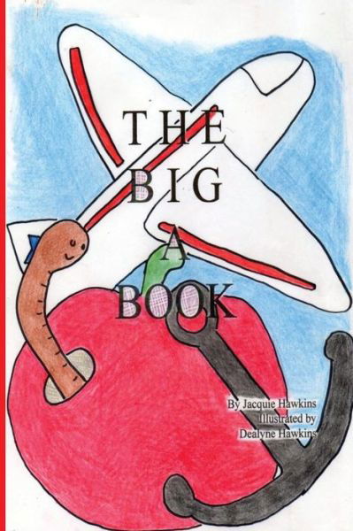 Cover for Jacquie Lynne Hawkins · The Big a Book: Things That Start with the Letter a in Rhyme (Paperback Book) (2014)