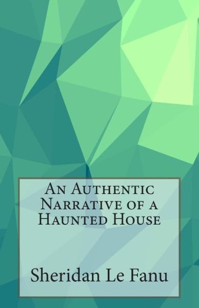 Cover for Sheridan Le Fanu · An Authentic Narrative of a Haunted House (Paperback Book) (2014)
