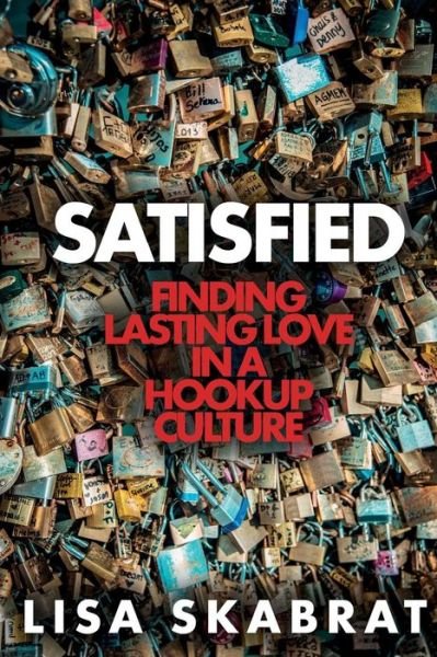 Cover for Lisa Skabrat · Satisfied: Finding Lasting Love in a Hookup Culture (Paperback Book) (2015)