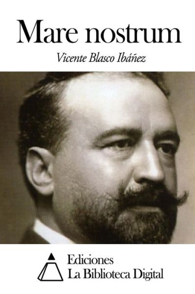 Mare Nostrum - Vicente Blasco Ibanez - Książki - Createspace - 9781502438614 - 19 września 2014