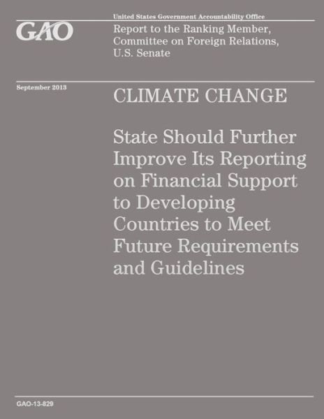 Cover for Government Accountability Office · Climate Change: State Should Further Improve Its Reporting on Financial Support to Developing Countries to Meet Future Requirements an (Taschenbuch) (2014)