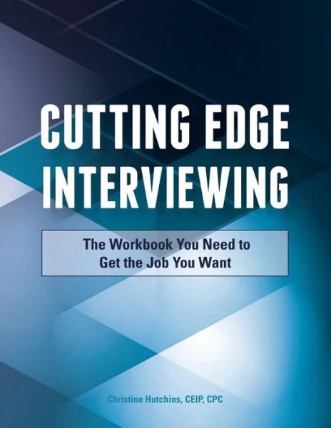 Cover for Hutchins, Ceip Cpc, Christine · Cutting Edge Interviewing: the Workbook You Need to Get the Job You Want (Paperback Book) (2015)