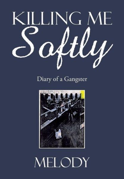 Cover for Melody · Killing Me Softly: Diary of a Gangster (Hardcover Book) (2015)