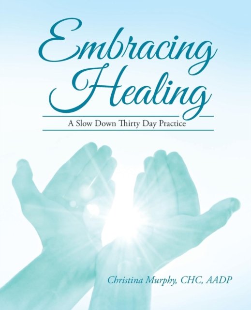Cover for CHC AADP Christina Murphy · Embracing Healing (Taschenbuch) (2016)