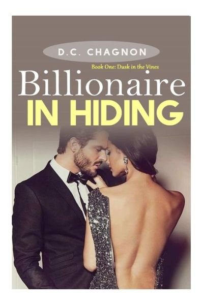 Cover for D C Chagnon · Billionaire in Hiding: Book One: Dusk in the Vines (Billionaire Romance Short Stories) (Pocketbok) (2014)