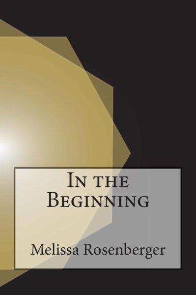 Cover for Melissa Rosenberger · In the Beginning: Seven Entirely True Tales of How the World Was Created (Paperback Book) (2015)