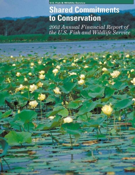 Cover for U S Fish &amp; Wildlife Service · Shared Commitments to Conservation 2003 Annual Financial Report of the U.s. Fish and Wildlife Service (Pocketbok) (2015)