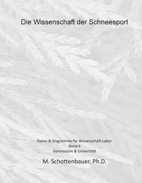 Cover for M Schottenbauer · Die Wissenschaft Der Schneesport: Band 4: Daten &amp; Diagramme Fur Wissenschaft Labor (Pocketbok) (2015)
