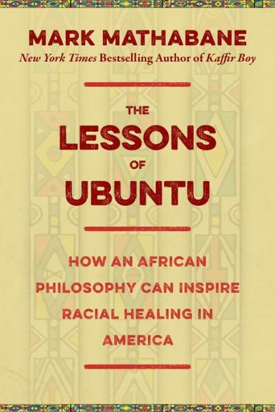 Cover for Mark Mathabane · The Lessons of Ubuntu: How an African Philosophy Can Inspire Racial Healing in America (Hardcover Book) (2018)