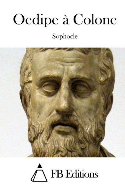 Oedipe a Colone - Sophocles - Bücher - Createspace - 9781511450614 - 25. März 2015