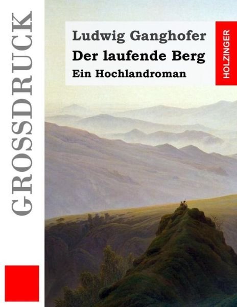 Cover for Ludwig Ganghofer · Der Laufende Berg (Grossdruck): Ein Hochlandroman (Paperback Bog) (2015)