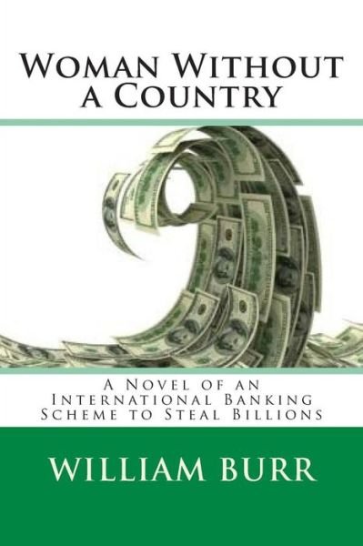 Cover for William Burr · Woman Without a Country: a Novel of an International Banking Scheme to Steal Billions (Paperback Bog) (2015)