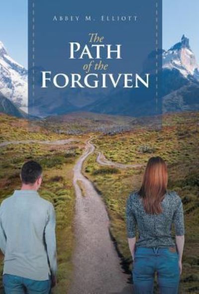 Cover for Abbey M Elliott · The Path of the Forgiven (Hardcover Book) (2016)