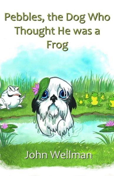 Pebbles, the Dog Who Thought He was a Frog - John Wellman - Books - Movement Publishing - 9781513625614 - August 26, 2017