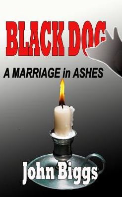 Cover for John Biggs · Black Dog ...a Marriage in Ashes (Paperback Book) (2015)