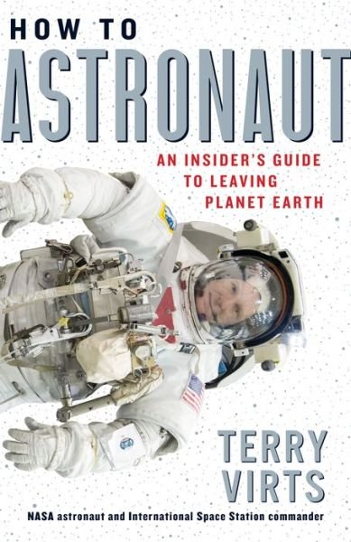 Terry Virts · How to Astronaut: An Insider's Guide to Leaving Planet Earth (Gebundenes Buch) (2020)