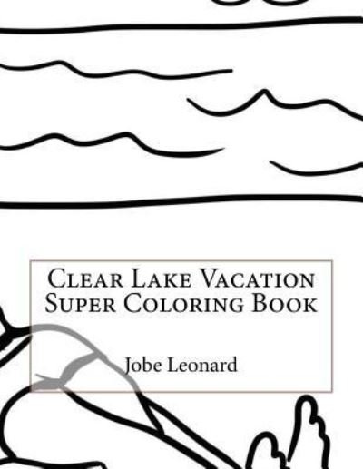 Cover for Jobe Leonard · Clear Lake Vacation Super Coloring Book (Pocketbok) (2016)