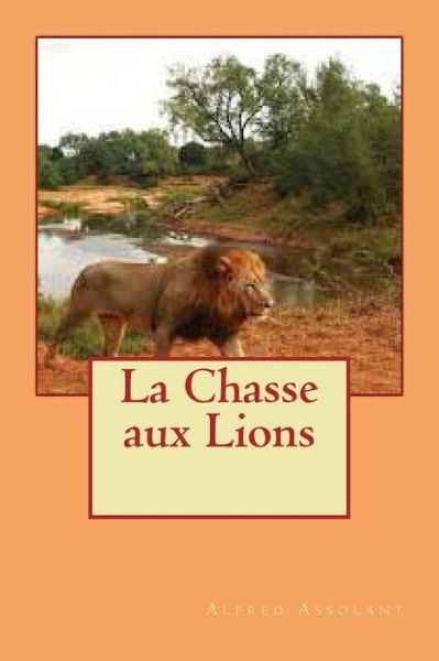 Cover for Alfred Assolant · La Chasse aux Lions (Paperback Book) (2016)