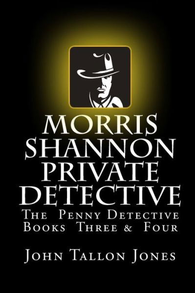 Morris Shannon Private Detective: Books Three & Four - Tallon Jones John Tallon Jones - Boeken - CreateSpace Independent Publishing Platf - 9781530976614 - 9 april 2016