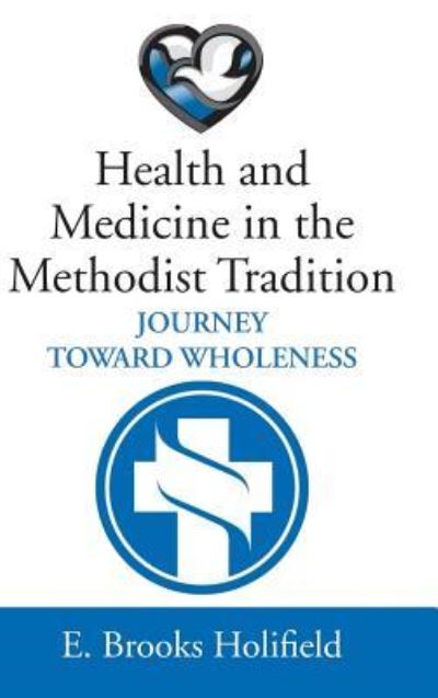Cover for E Brooks Holifield · Health and Medicine in the Methodist Tradition: Journey Toward Wholeness (Hardcover Book) (2019)