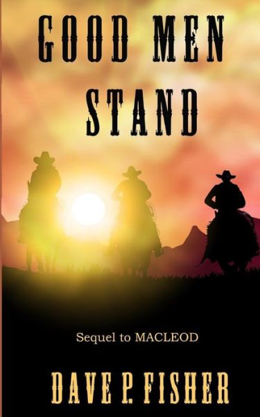 Good Men Stand - Dave P Fisher - Books - Createspace Independent Publishing Platf - 9781533087614 - May 4, 2016