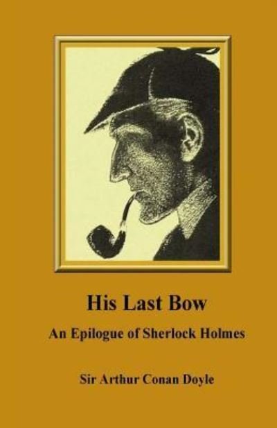 Cover for Sir Arthur Conan Doyle · His Last Bow. An Epilogue of Sherlock Holmes (Pocketbok) (2016)