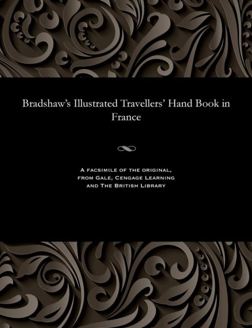Cover for George Publisher of the &quot;Rail Bradshaw · Bradshaw's Illustrated Travellers' Hand Book in France (Paperback Bog) (1901)