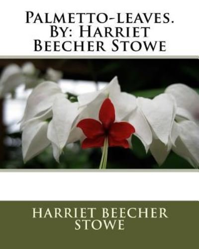 Cover for Professor Harriet Beecher Stowe · Palmetto-leaves.By (Paperback Bog) (2016)