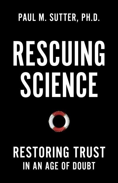 Cover for Paul M. Sutter · Rescuing Science: Restoring Trust In an Age of Doubt (Hardcover bog) (2024)