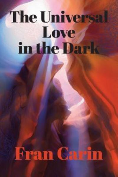 Cover for Fran Carin · The Universal Love in the Dark (Paperback Book) (2016)