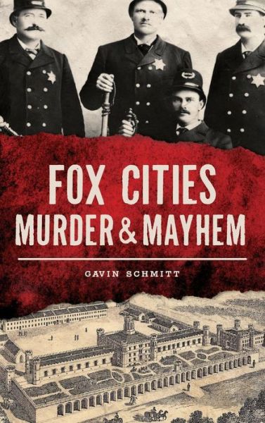 Cover for Gavin Schmitt · Fox Cities Murder &amp; Mayhem (Hardcover Book) (2017)