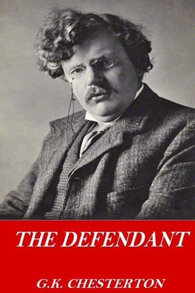 The Defendant - G K Chesterton - Bøger - Createspace Independent Publishing Platf - 9781541118614 - 14. december 2016