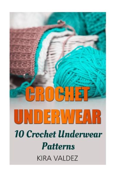 Cover for Kira Valdez · Crochet Underwear : 10 Crochet Underwear Patterns (Paperback Book) (2016)