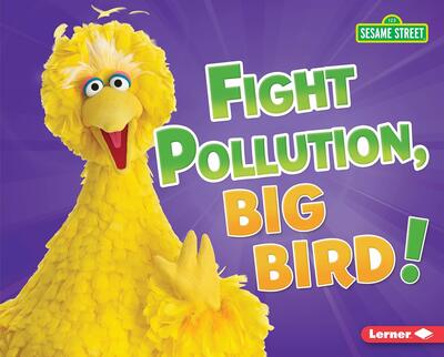 Cover for Jennifer Boothroyd · Fight Pollution, Big Bird! (Book) (2020)