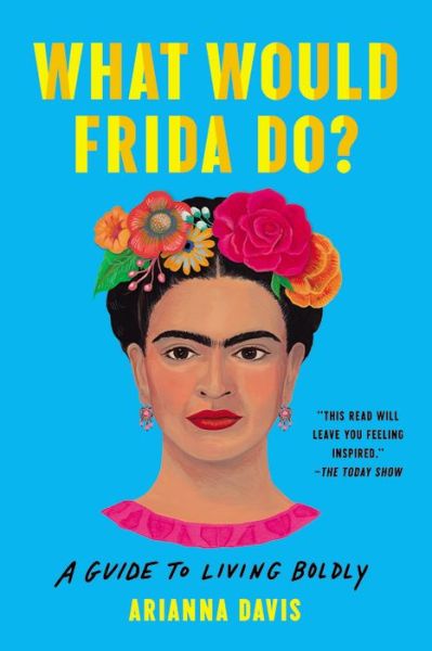 What Would Frida Do?: A Guide to Living Boldly - Arianna Davis - Books - Basic Books - 9781541600614 - November 25, 2021
